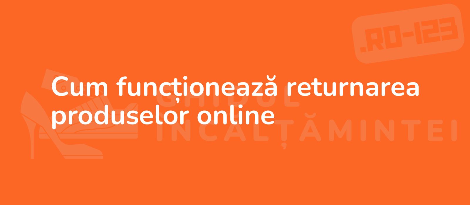 Cum funcționează returnarea produselor online