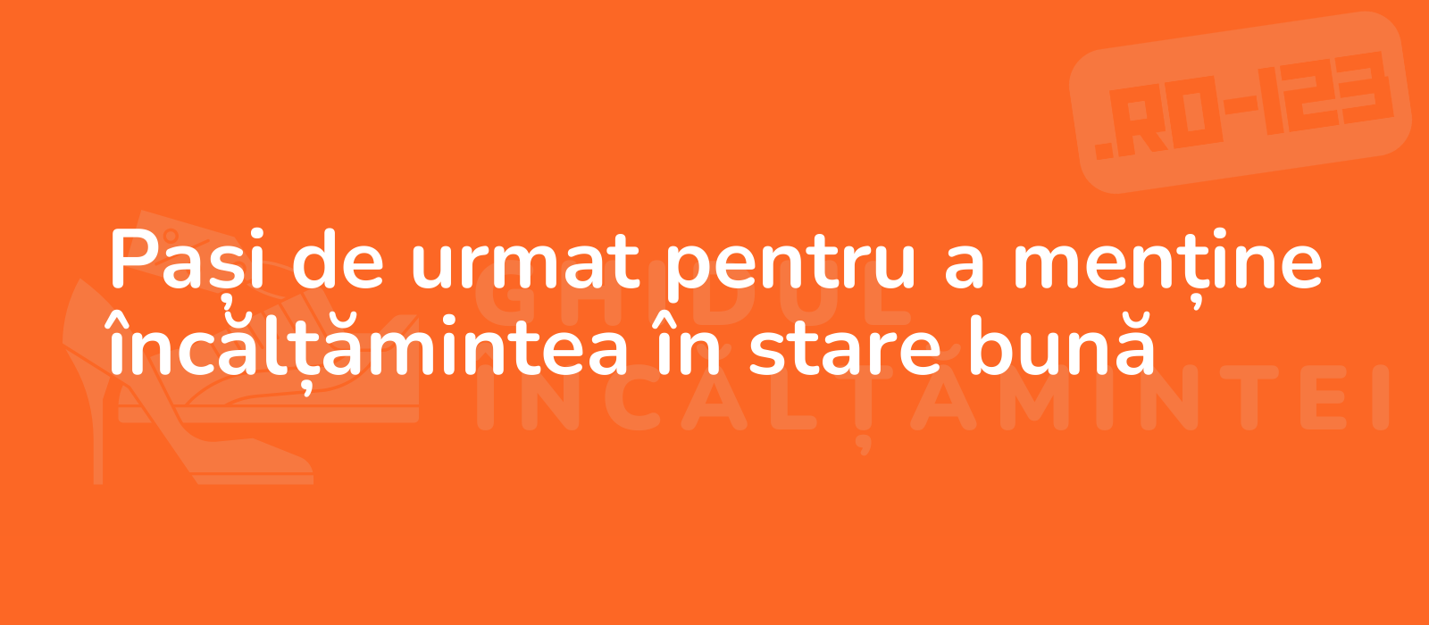 Pași de urmat pentru a menține încălțămintea în stare bună