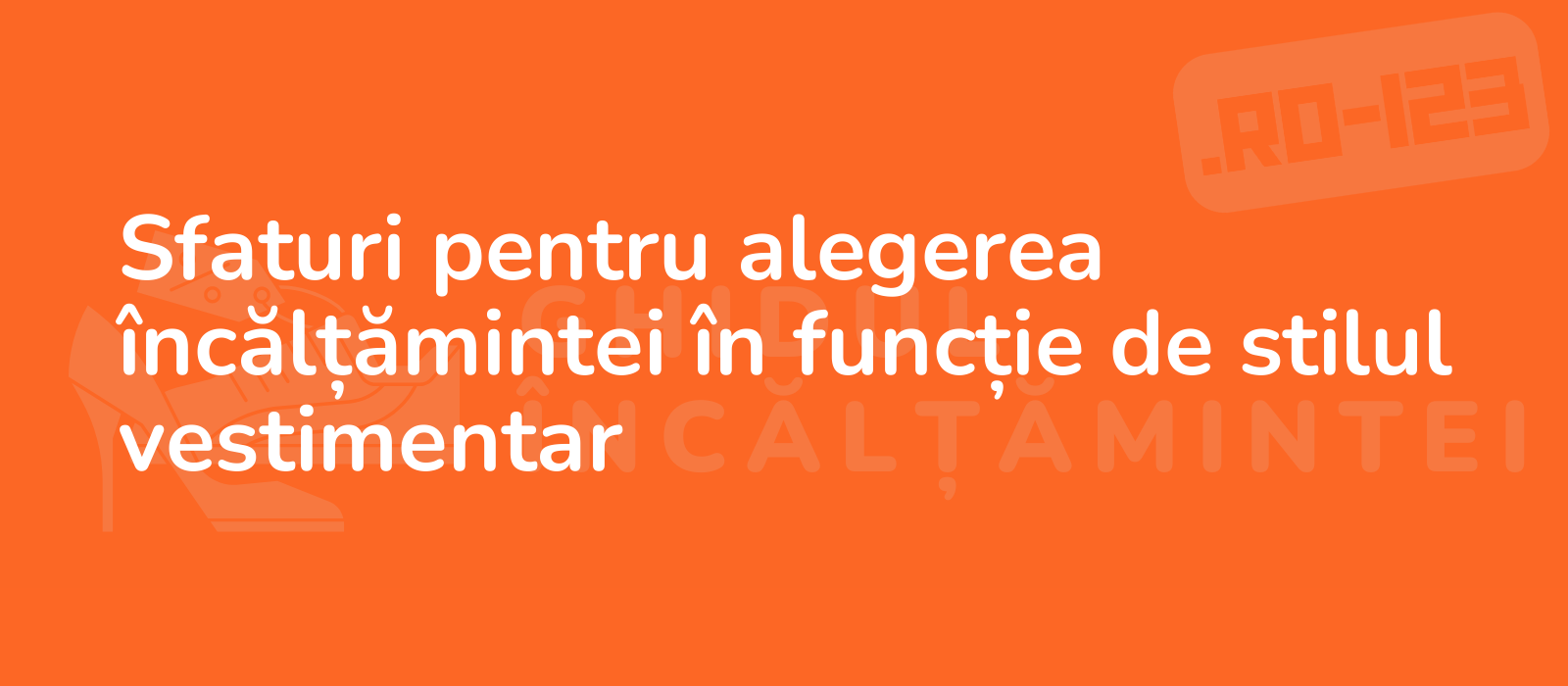 Sfaturi pentru alegerea încălțămintei în funcție de stilul vestimentar