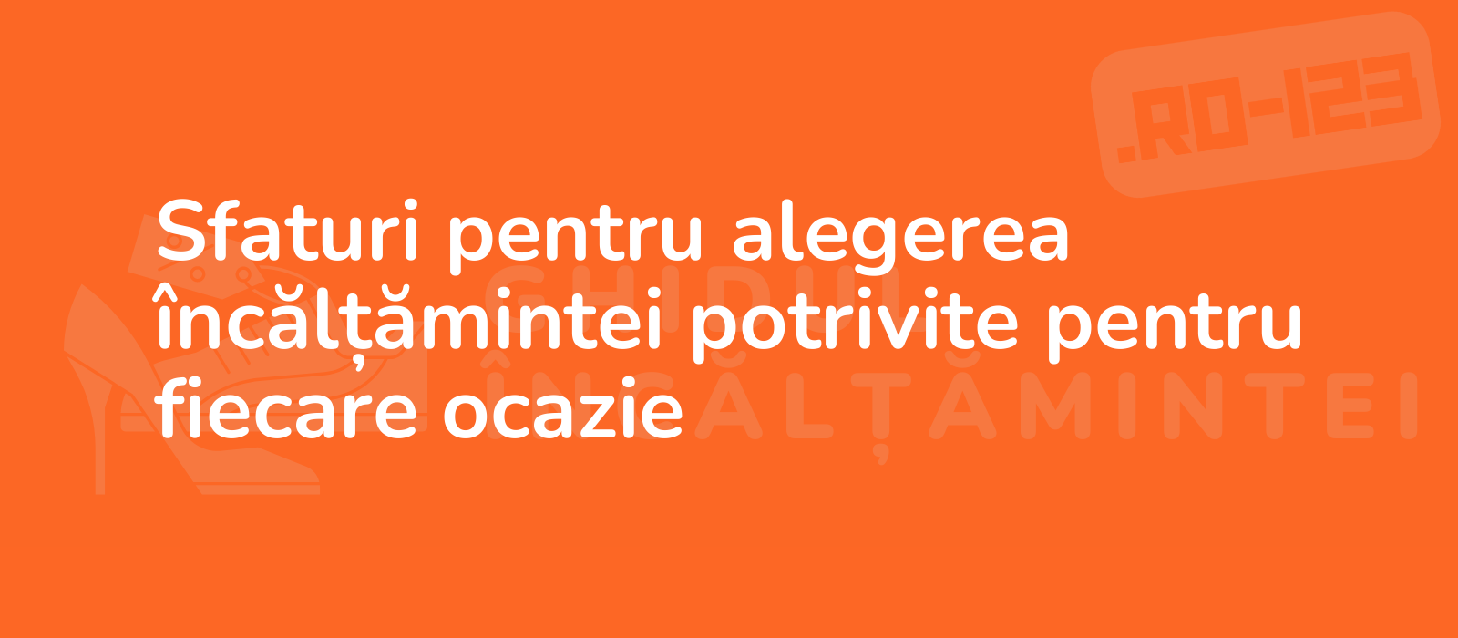 Sfaturi pentru alegerea încălțămintei potrivite pentru fiecare ocazie