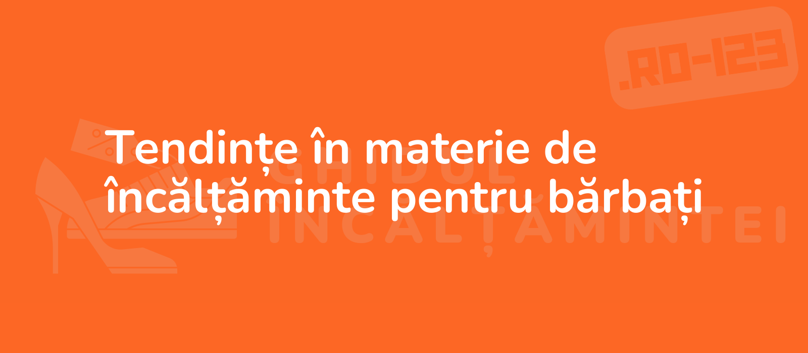 Tendințe în materie de încălțăminte pentru bărbați