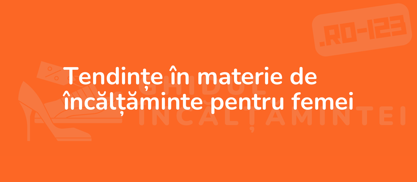 Tendințe în materie de încălțăminte pentru femei