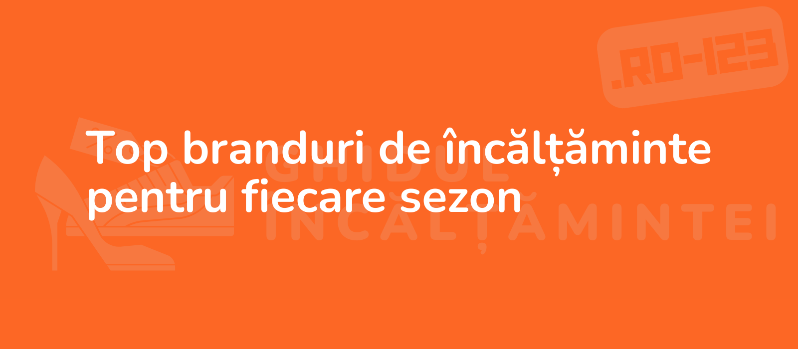 Top branduri de încălțăminte pentru fiecare sezon